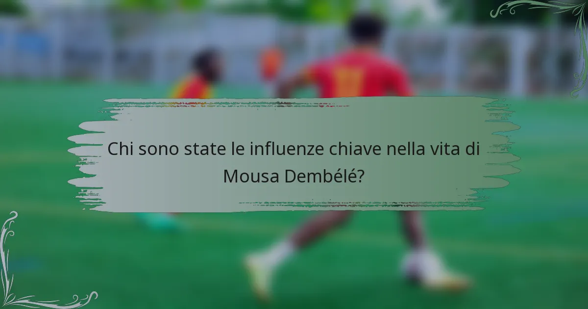 Chi sono state le influenze chiave nella vita di Mousa Dembélé?