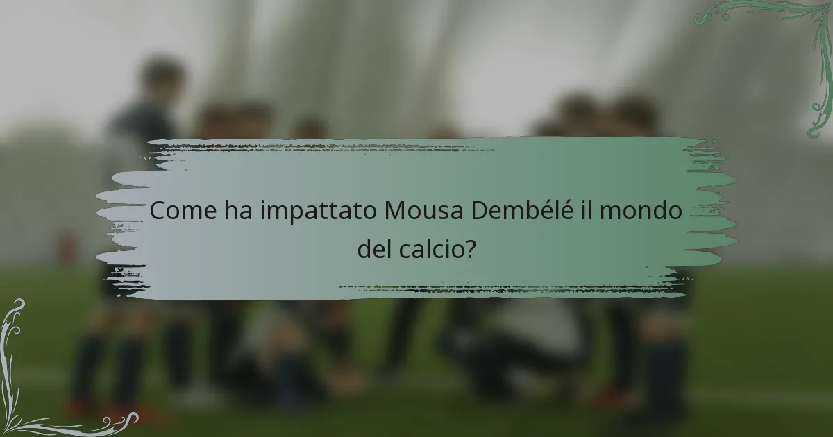 Come ha impattato Mousa Dembélé il mondo del calcio?