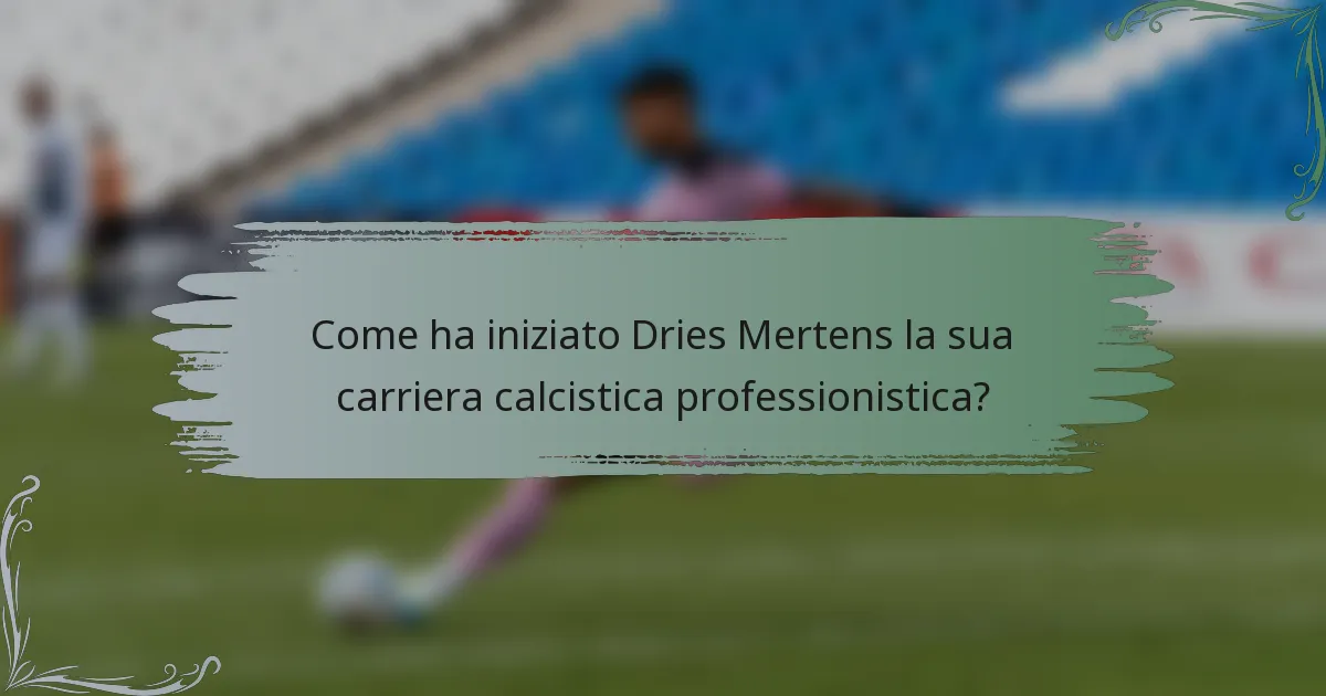 Come ha iniziato Dries Mertens la sua carriera calcistica professionistica?