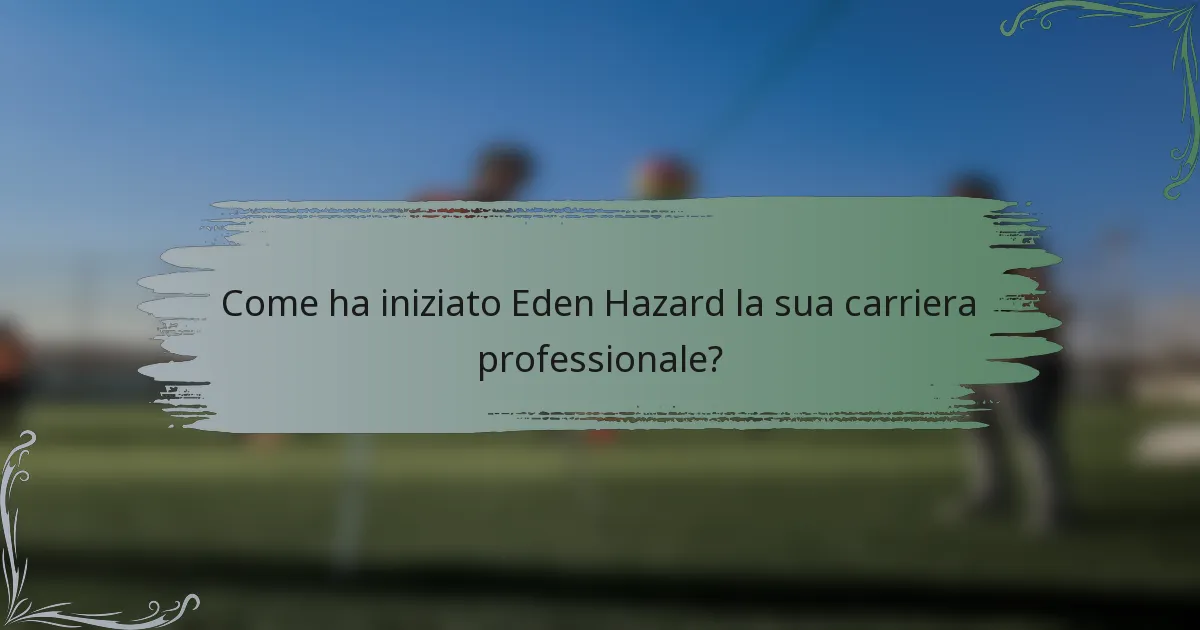 Come ha iniziato Eden Hazard la sua carriera professionale?
