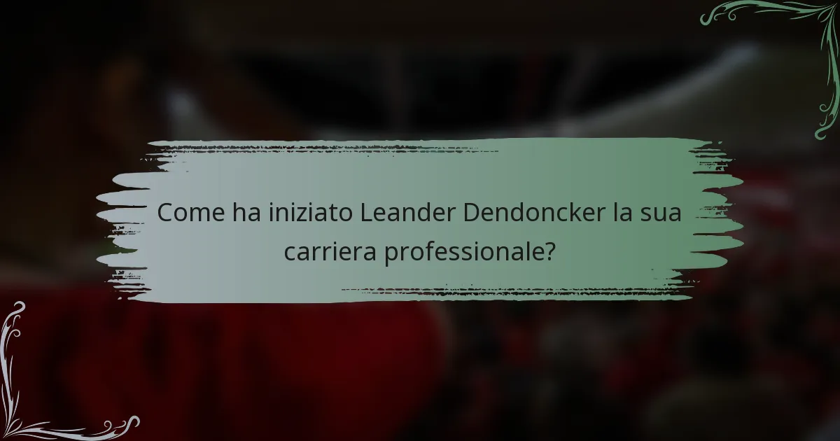 Come ha iniziato Leander Dendoncker la sua carriera professionale?