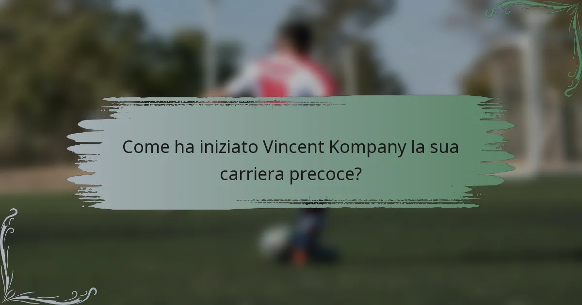 Come ha iniziato Vincent Kompany la sua carriera precoce?
