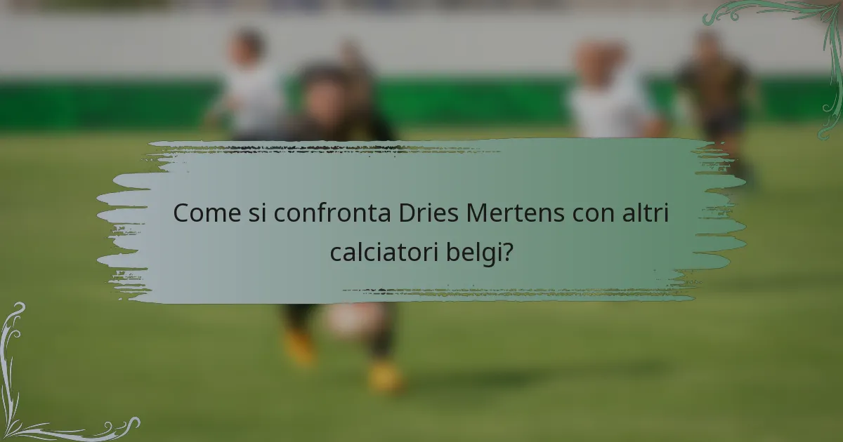 Come si confronta Dries Mertens con altri calciatori belgi?