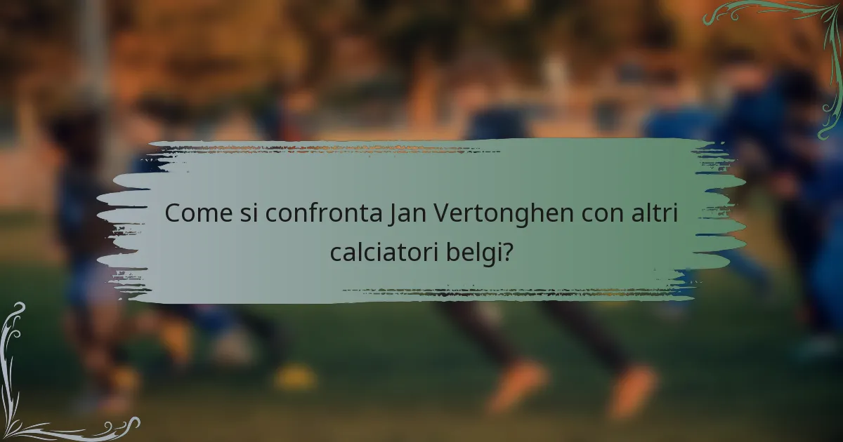 Come si confronta Jan Vertonghen con altri calciatori belgi?