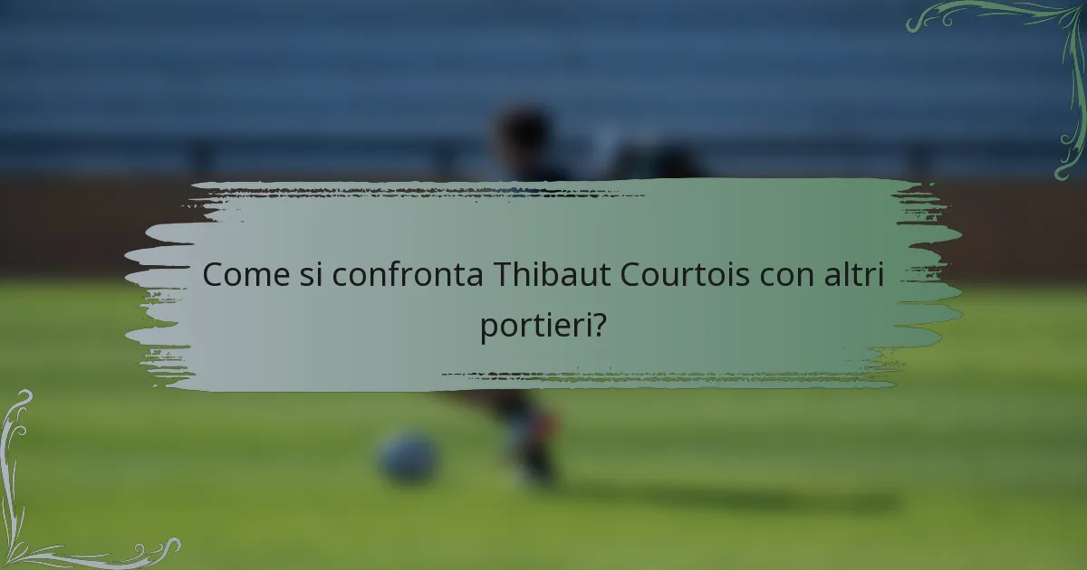 Come si confronta Thibaut Courtois con altri portieri?