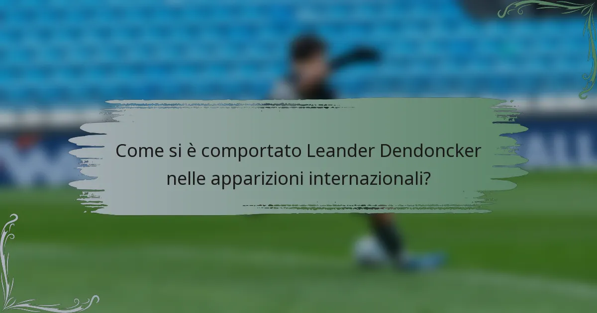 Come si è comportato Leander Dendoncker nelle apparizioni internazionali?