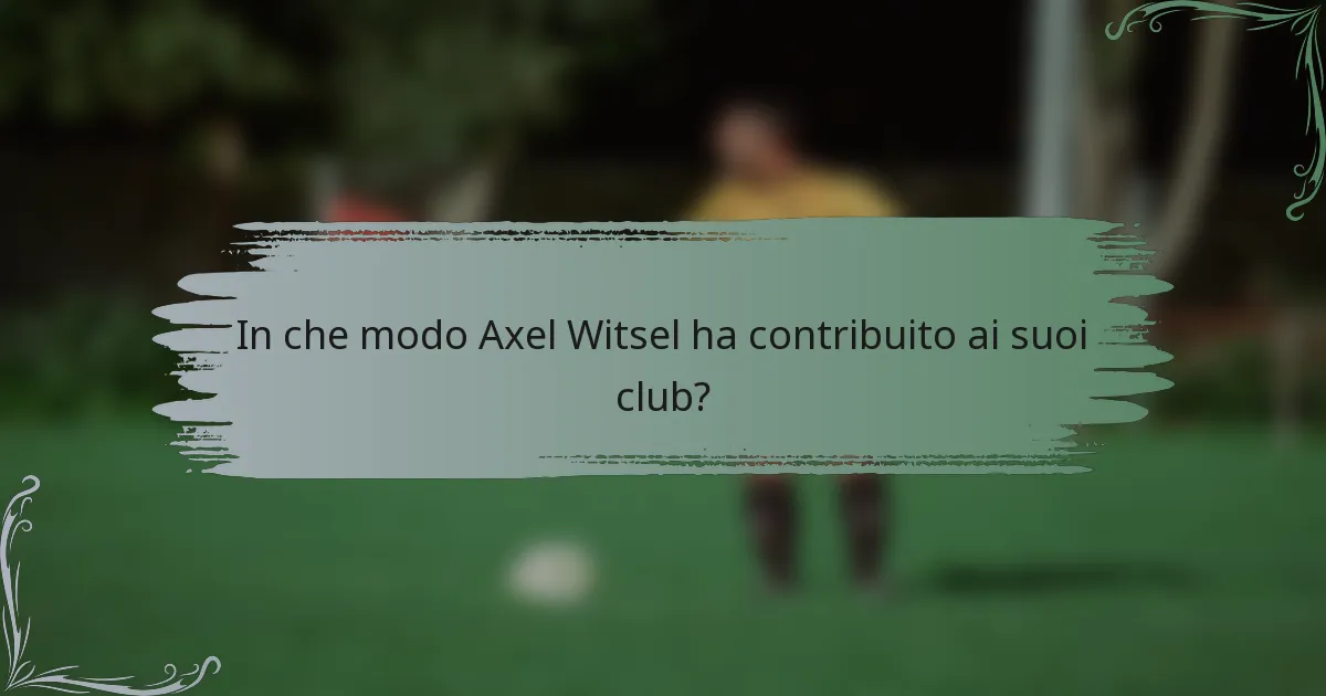 In che modo Axel Witsel ha contribuito ai suoi club?