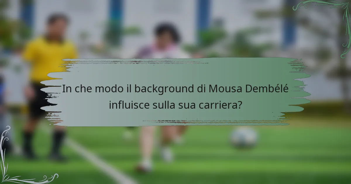 In che modo il background di Mousa Dembélé influisce sulla sua carriera?