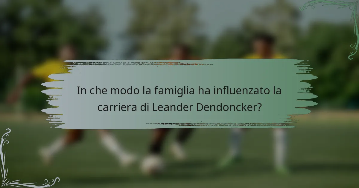 In che modo la famiglia ha influenzato la carriera di Leander Dendoncker?