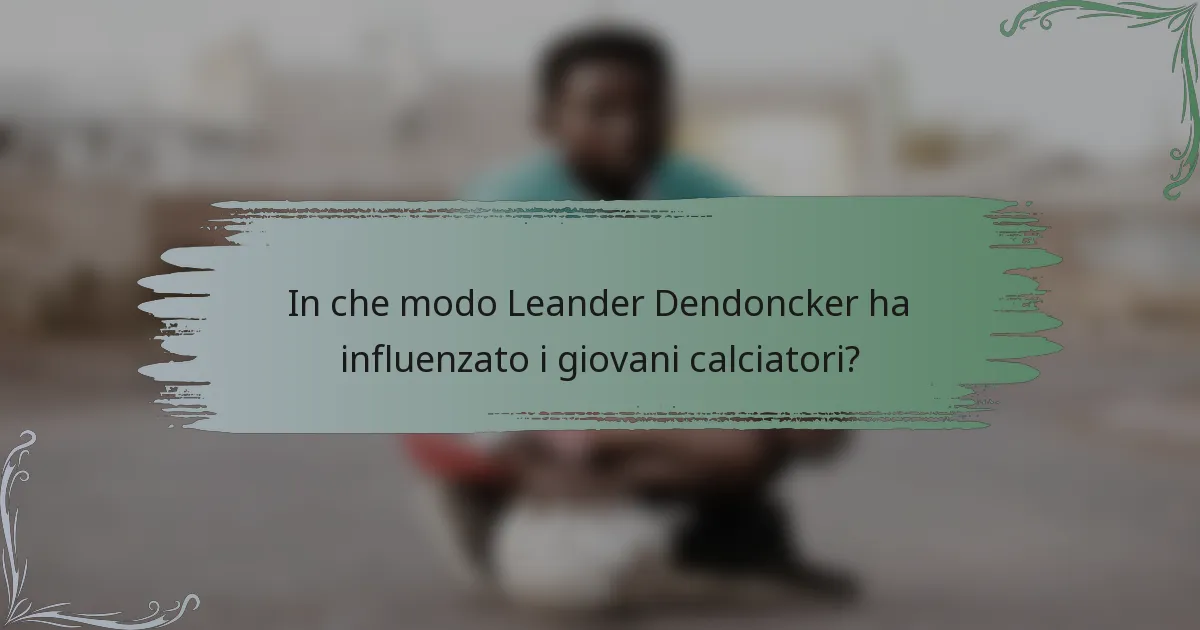 In che modo Leander Dendoncker ha influenzato i giovani calciatori?