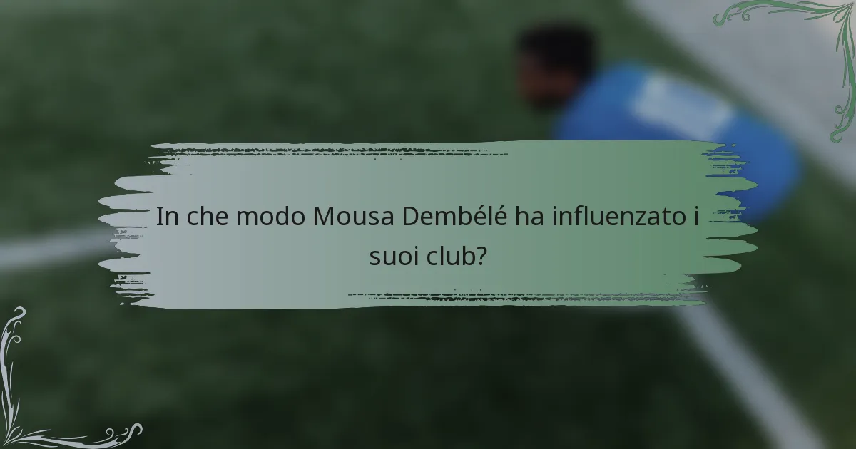 In che modo Mousa Dembélé ha influenzato i suoi club?