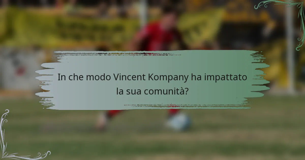 In che modo Vincent Kompany ha impattato la sua comunità?