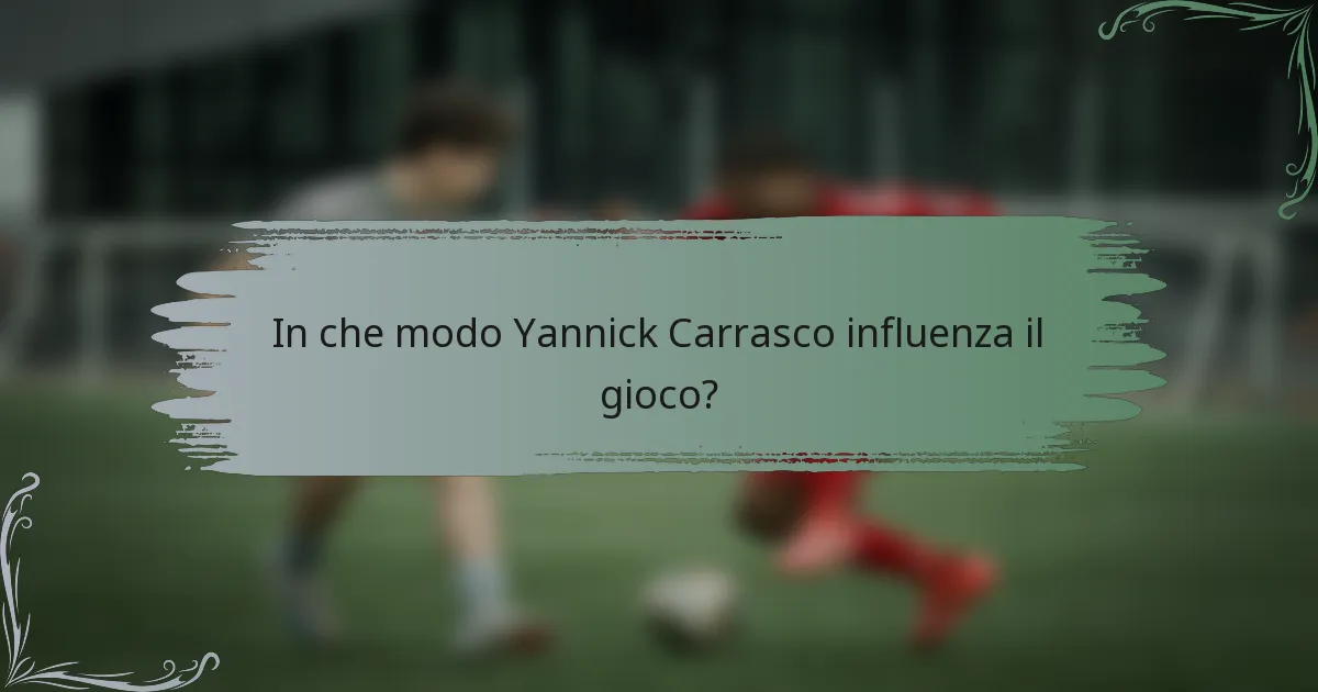 In che modo Yannick Carrasco influenza il gioco?