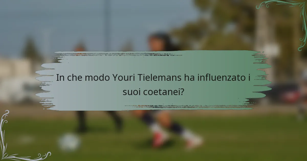 In che modo Youri Tielemans ha influenzato i suoi coetanei?