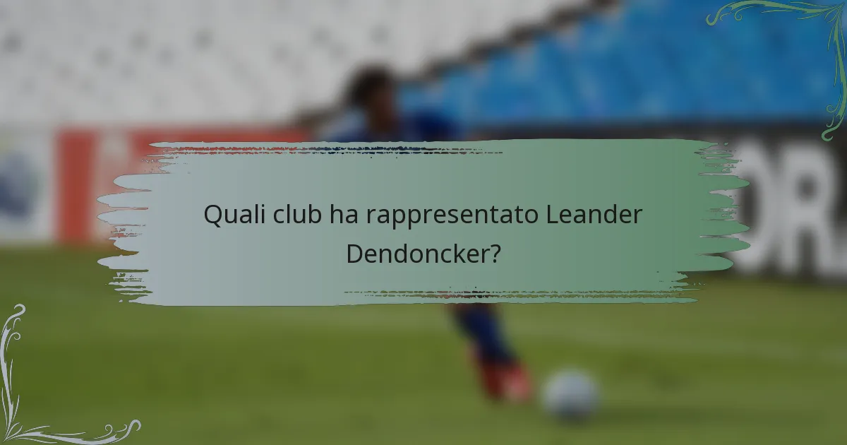Quali club ha rappresentato Leander Dendoncker?
