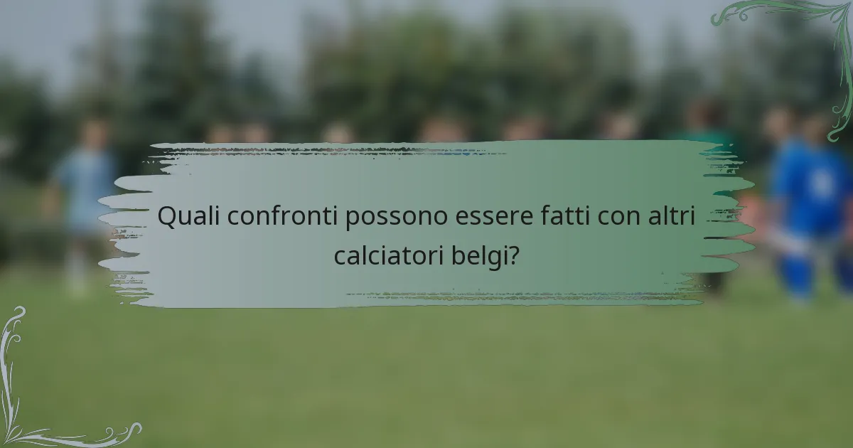 Quali confronti possono essere fatti con altri calciatori belgi?