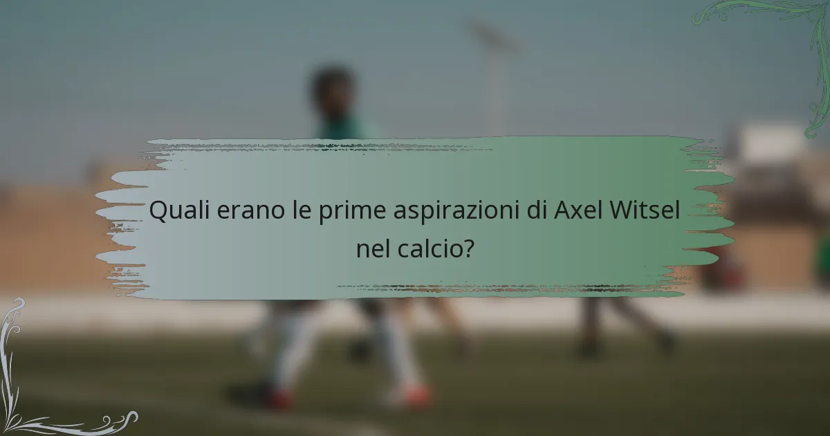 Quali erano le prime aspirazioni di Axel Witsel nel calcio?