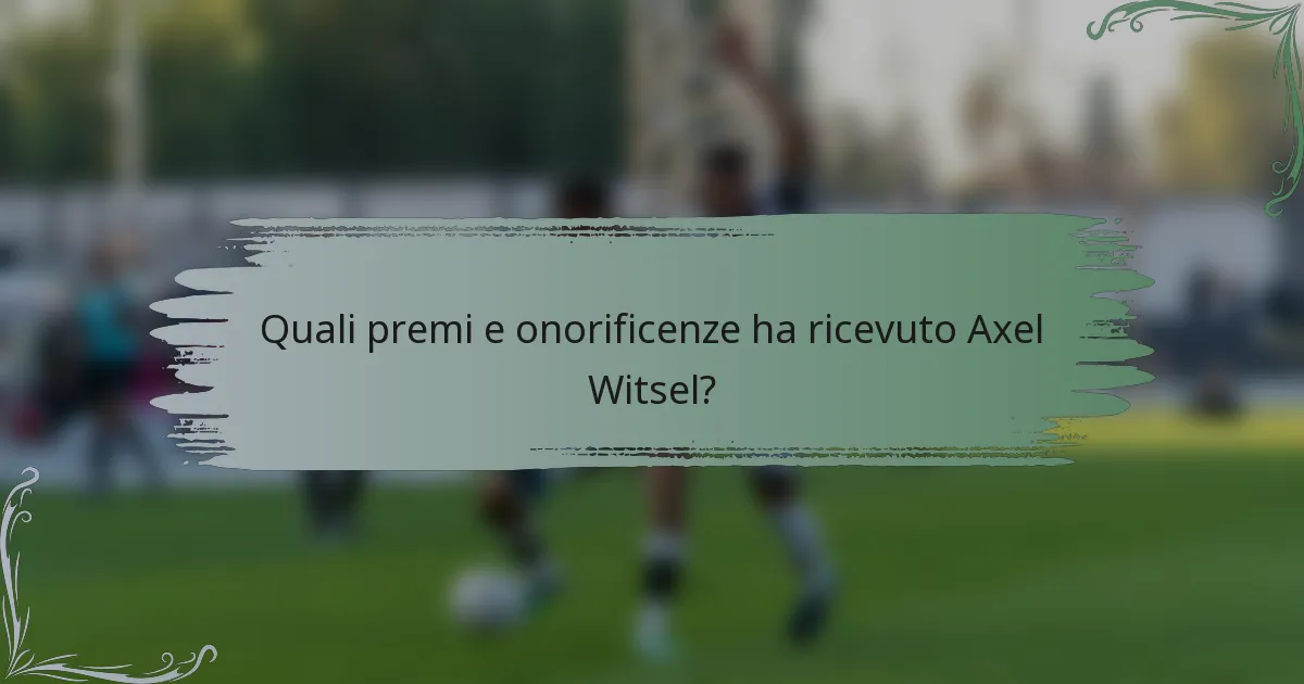 Quali premi e onorificenze ha ricevuto Axel Witsel?