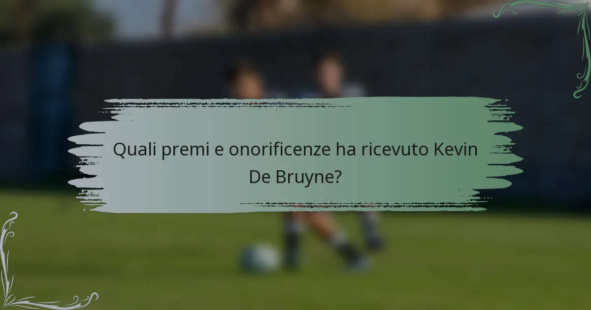 Quali premi e onorificenze ha ricevuto Kevin De Bruyne?