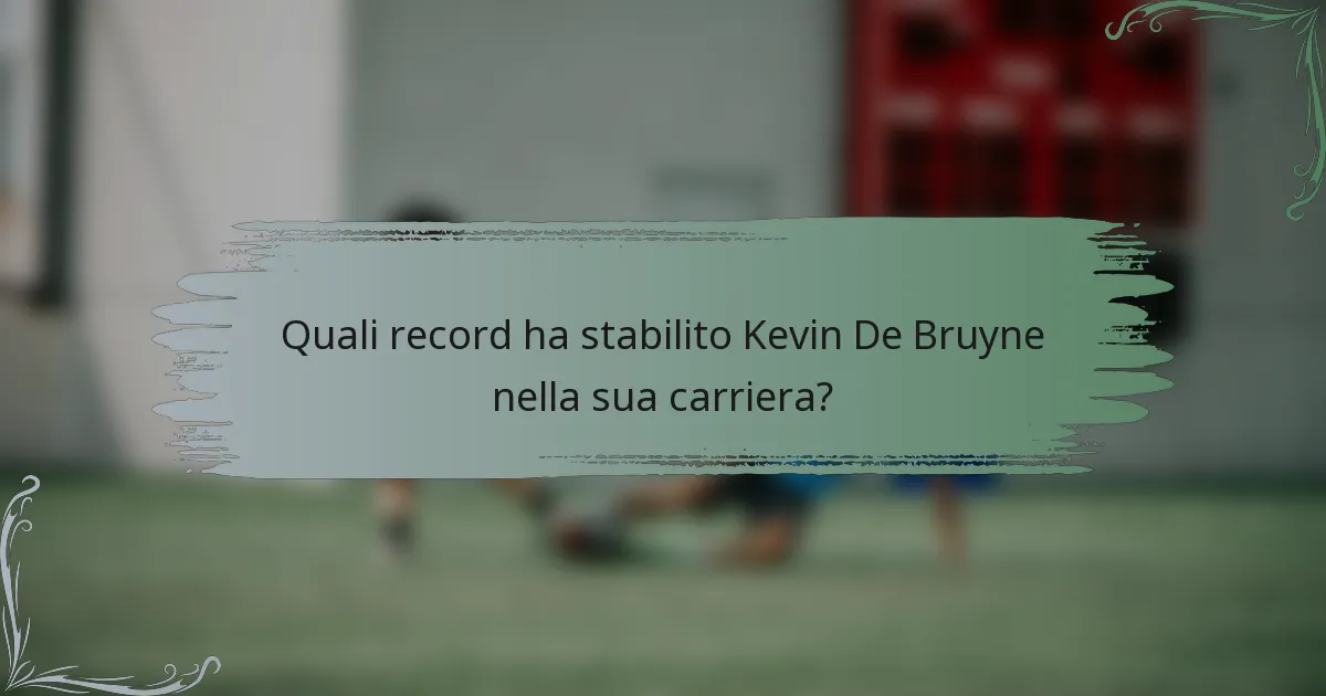 Quali record ha stabilito Kevin De Bruyne nella sua carriera?