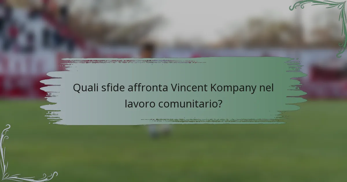 Quali sfide affronta Vincent Kompany nel lavoro comunitario?