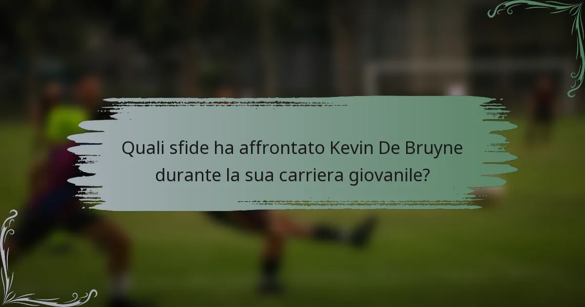 Quali sfide ha affrontato Kevin De Bruyne durante la sua carriera giovanile?