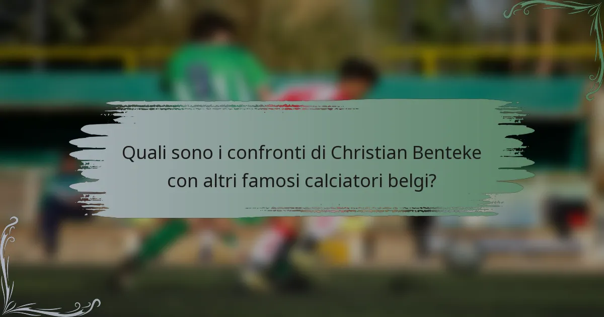Quali sono i confronti di Christian Benteke con altri famosi calciatori belgi?