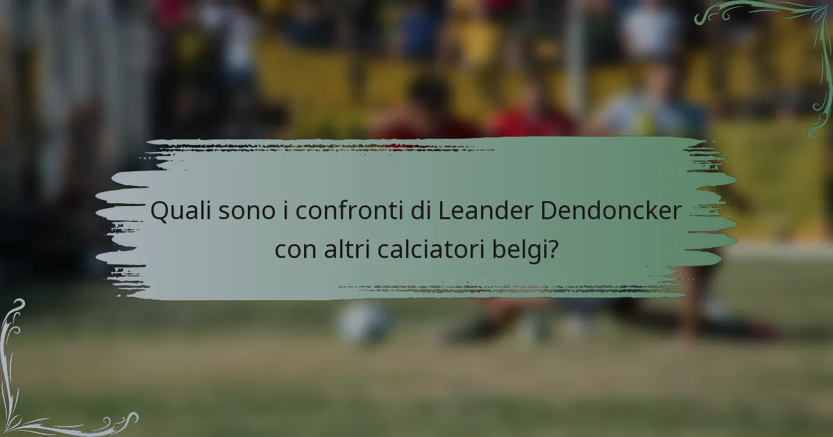Quali sono i confronti di Leander Dendoncker con altri calciatori belgi?