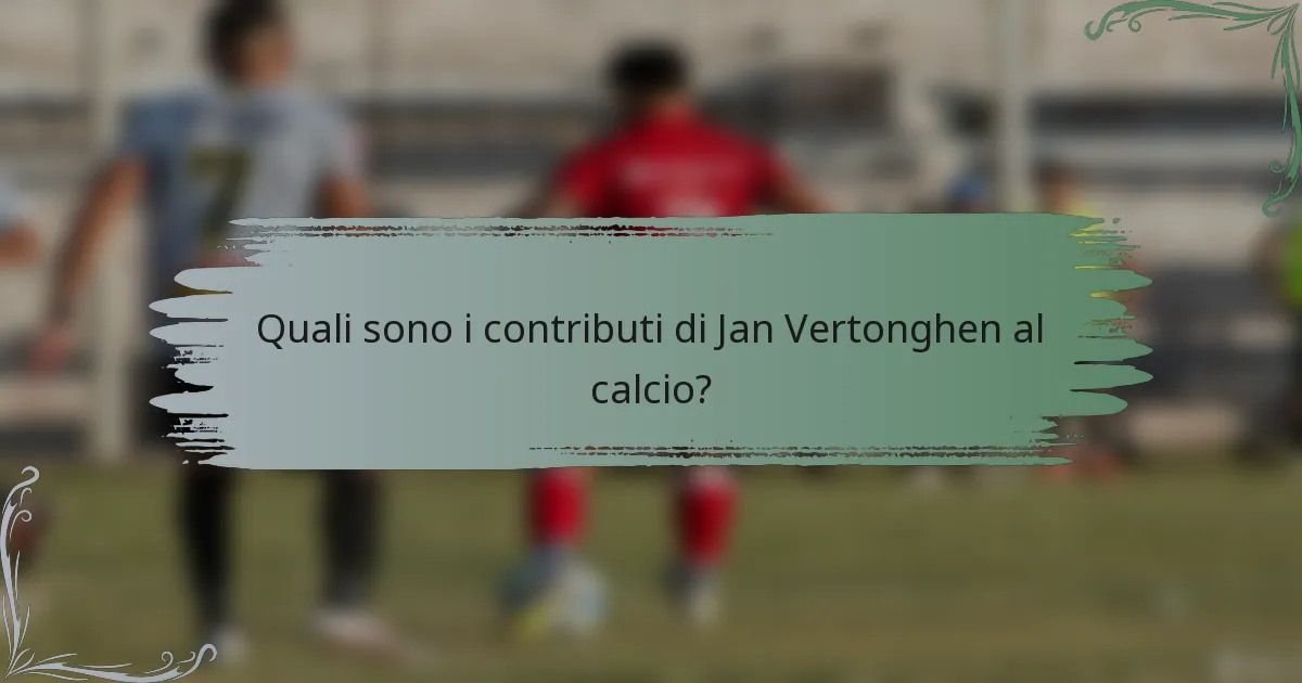 Quali sono i contributi di Jan Vertonghen al calcio?
