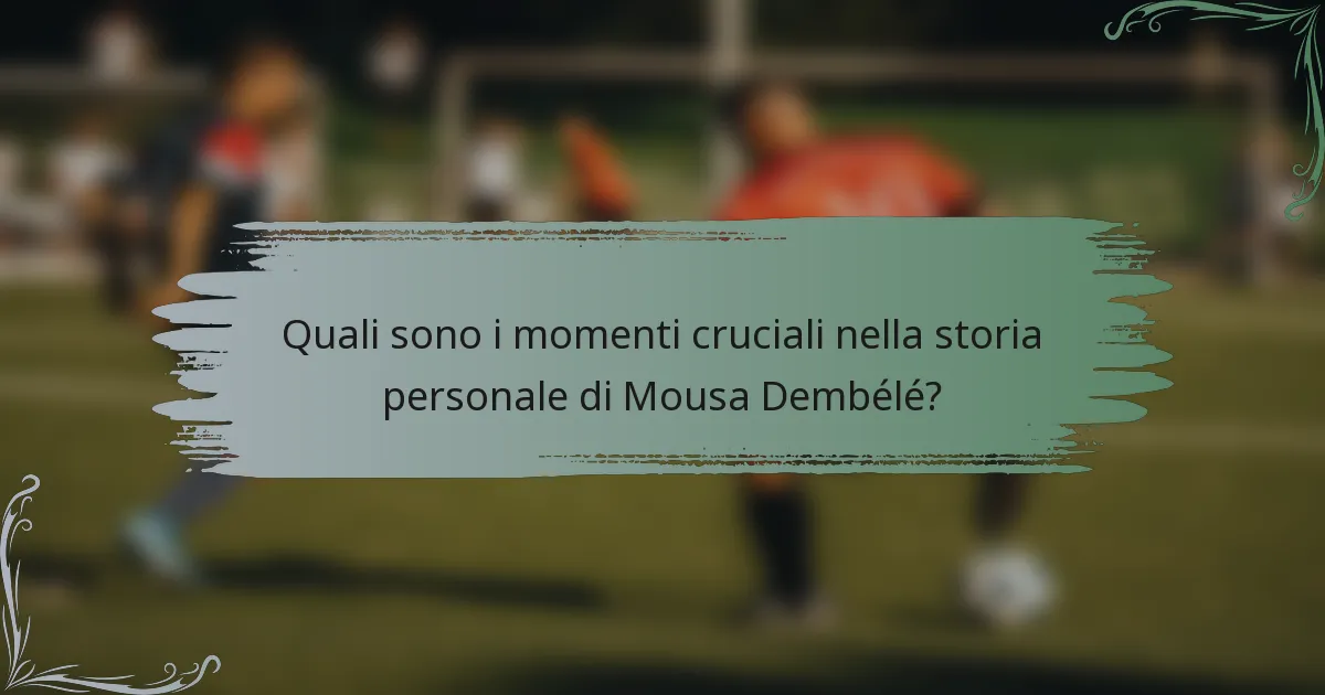 Quali sono i momenti cruciali nella storia personale di Mousa Dembélé?