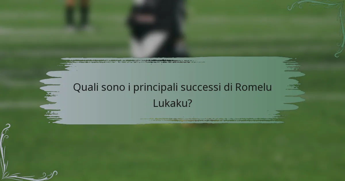 Quali sono i principali successi di Romelu Lukaku?