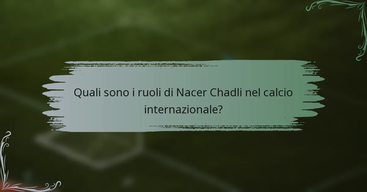 Quali sono i ruoli di Nacer Chadli nel calcio internazionale?