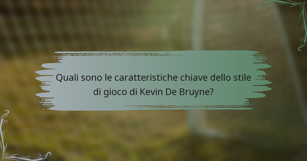Quali sono le caratteristiche chiave dello stile di gioco di Kevin De Bruyne?