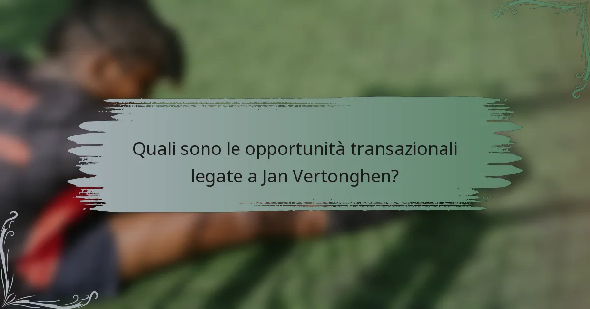 Quali sono le opportunità transazionali legate a Jan Vertonghen?