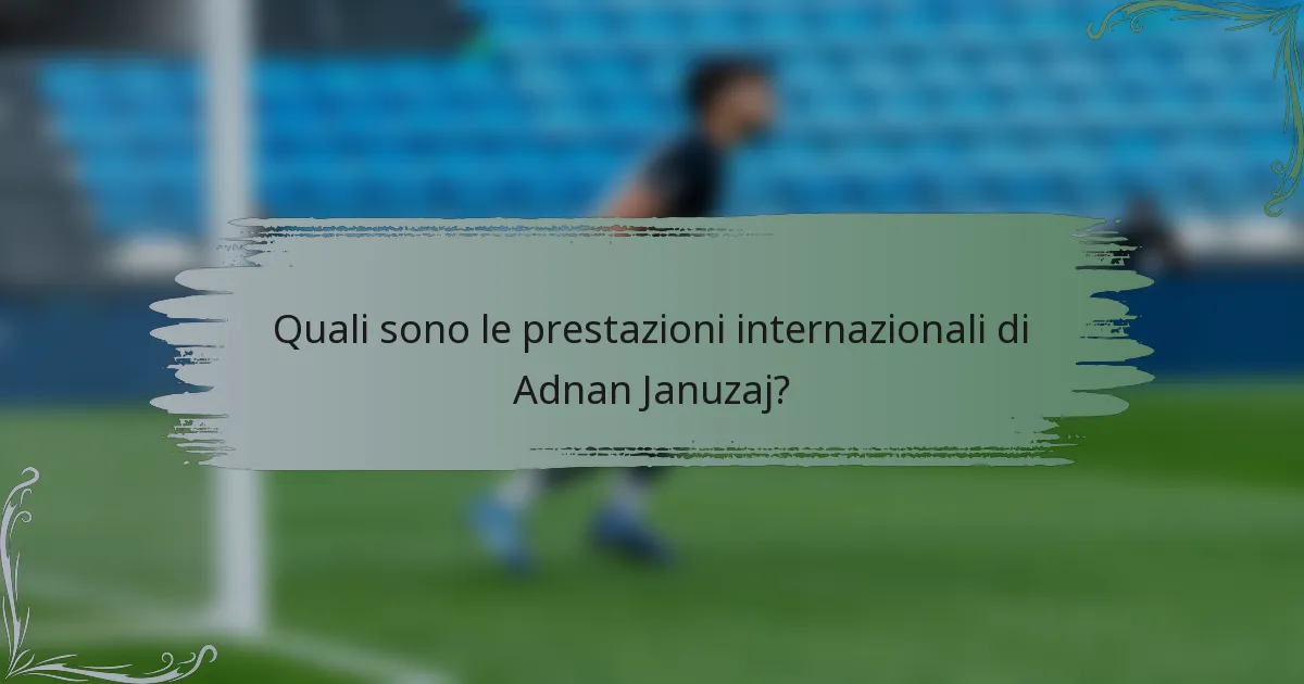 Quali sono le prestazioni internazionali di Adnan Januzaj?