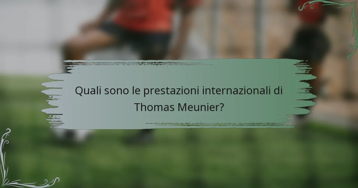 Quali sono le prestazioni internazionali di Thomas Meunier?