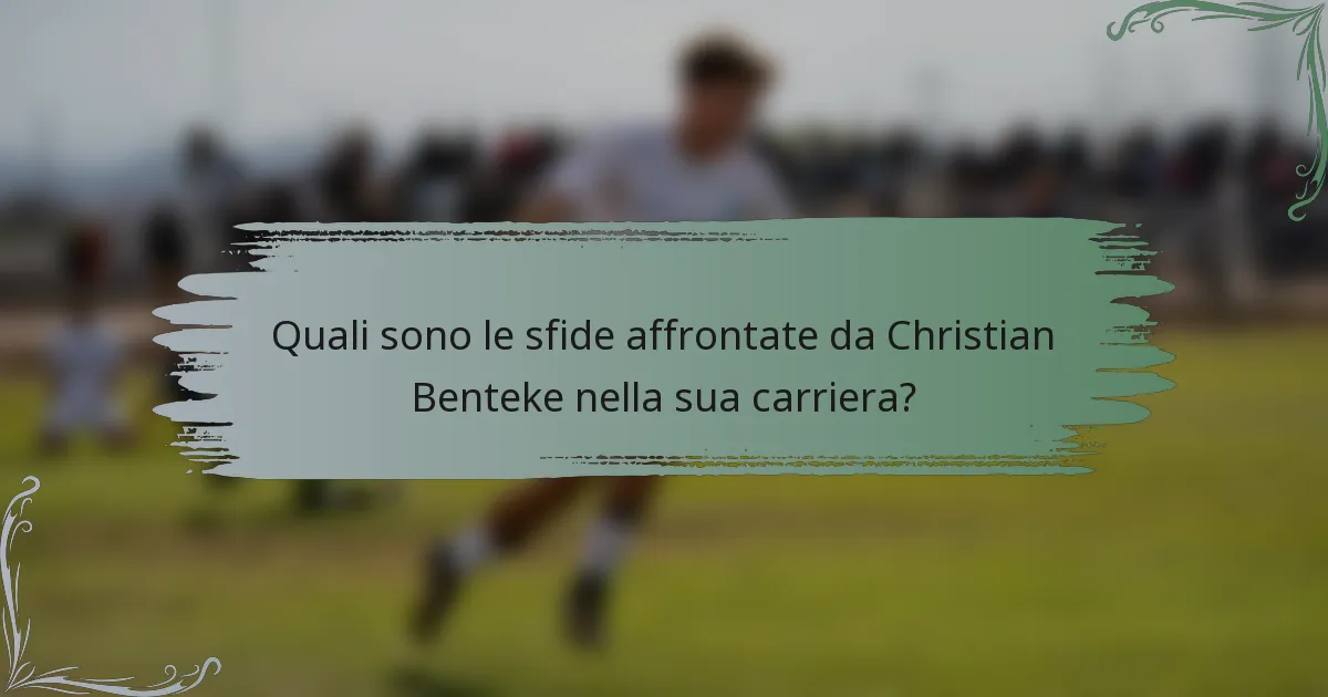 Quali sono le sfide affrontate da Christian Benteke nella sua carriera?