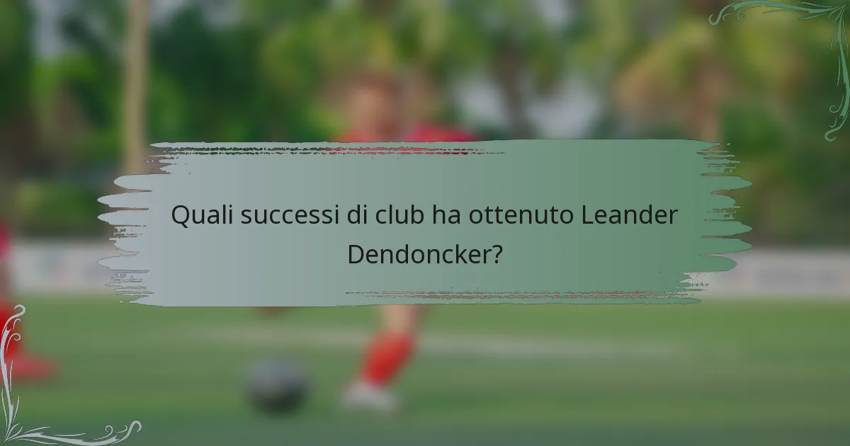 Quali successi di club ha ottenuto Leander Dendoncker?