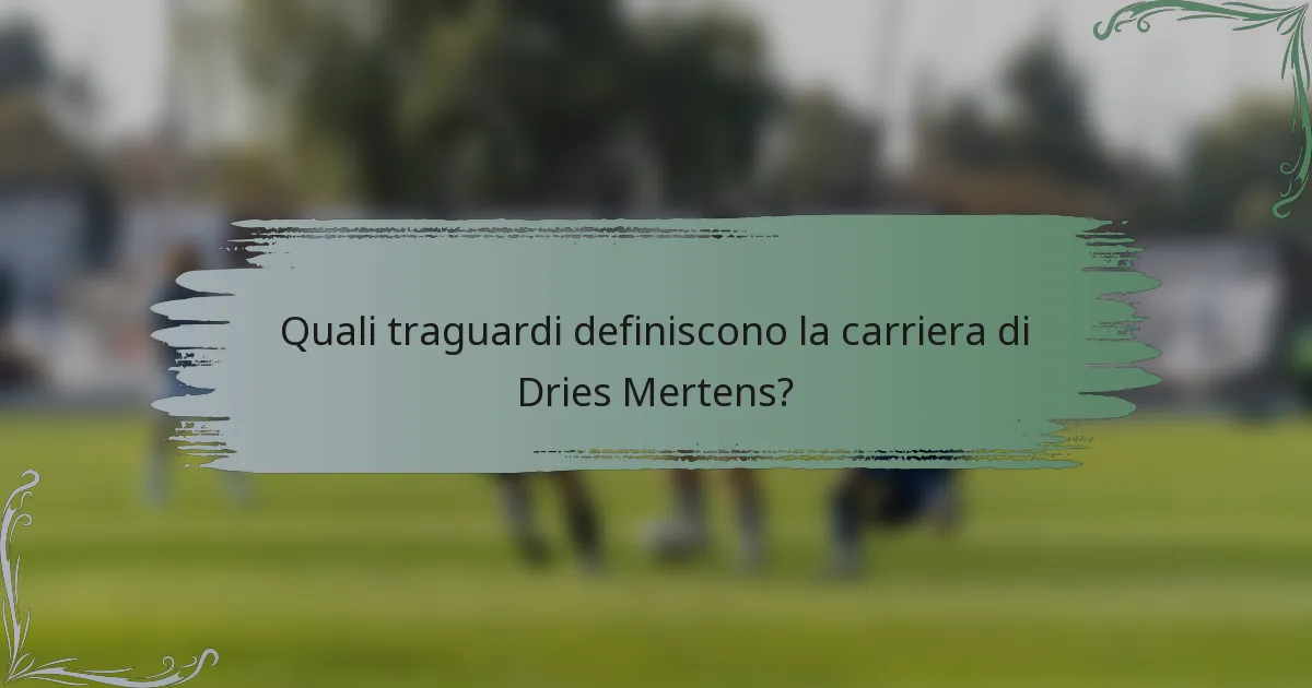 Quali traguardi definiscono la carriera di Dries Mertens?